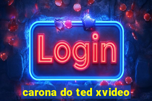 carona do ted xvideo